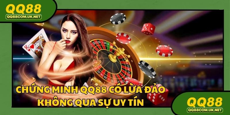 Chứng minh QQ88 có lừa đảo không qua sự uy tín
