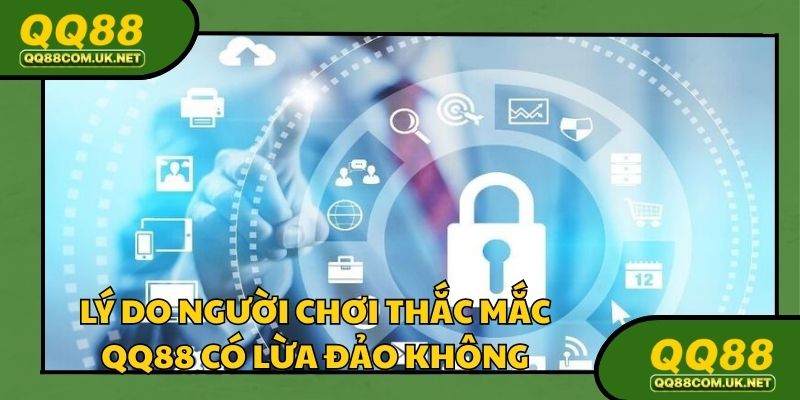 Lý do người chơi thắc mắc QQ88 có lừa đảo không