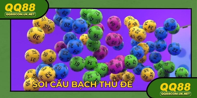Soi Cầu Bạch Thủ Đề Chuẩn Xác Nhất Hôm Nay Tại QQ88