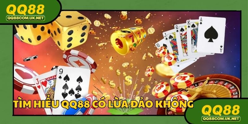 Tìm hiểu QQ88 có lừa đảo không
